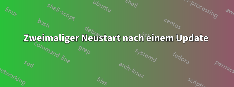 Zweimaliger Neustart nach einem Update