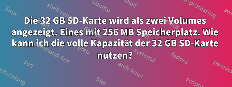 Die 32 GB SD-Karte wird als zwei Volumes angezeigt. Eines mit 256 MB Speicherplatz. Wie kann ich die volle Kapazität der 32 GB SD-Karte nutzen?