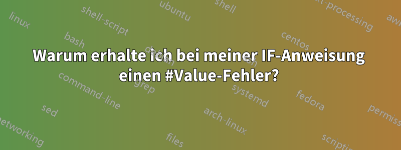 Warum erhalte ich bei meiner IF-Anweisung einen #Value-Fehler?