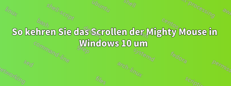 So kehren Sie das Scrollen der Mighty Mouse in Windows 10 um 