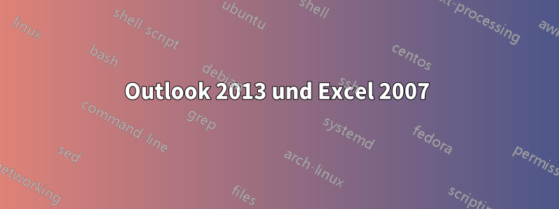 Outlook 2013 und Excel 2007