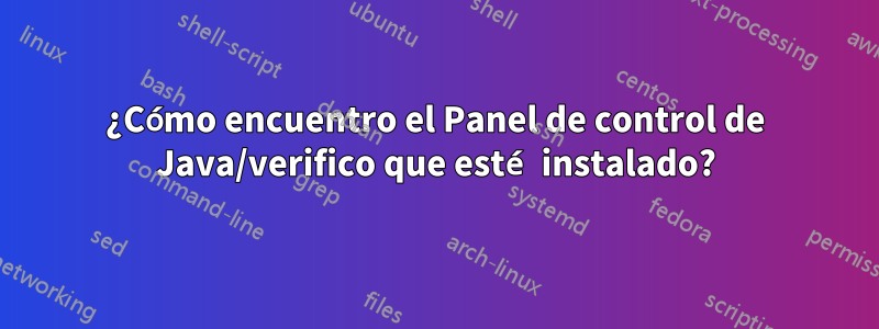 ¿Cómo encuentro el Panel de control de Java/verifico que esté instalado?