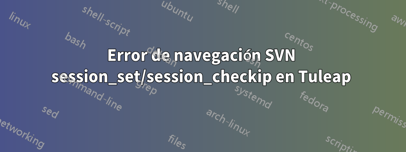 Error de navegación SVN session_set/session_checkip en Tuleap