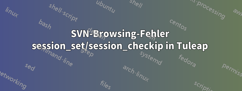 SVN-Browsing-Fehler session_set/session_checkip in Tuleap