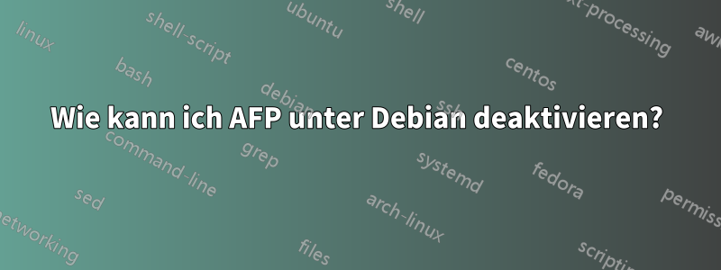 Wie kann ich AFP unter Debian deaktivieren?