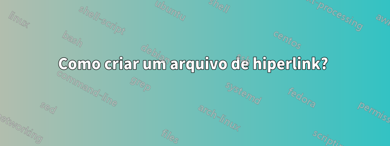 Como criar um arquivo de hiperlink?