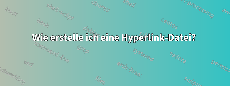 Wie erstelle ich eine Hyperlink-Datei?