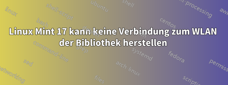 Linux Mint 17 kann keine Verbindung zum WLAN der Bibliothek herstellen