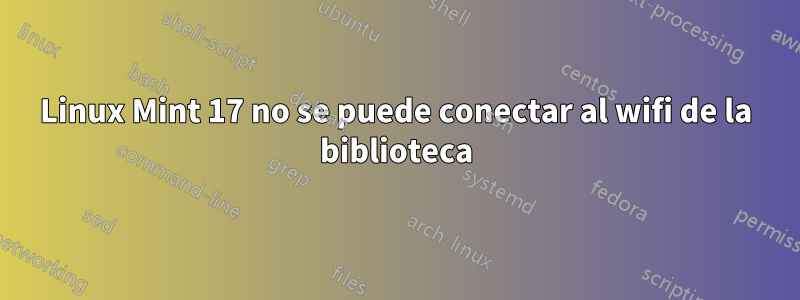 Linux Mint 17 no se puede conectar al wifi de la biblioteca