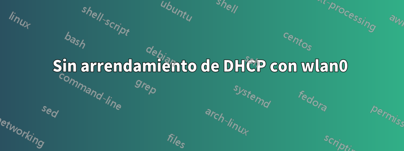 Sin arrendamiento de DHCP con wlan0