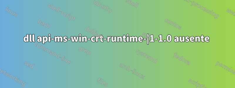 dll api-ms-win-crt-runtime-|1-1.0 ausente