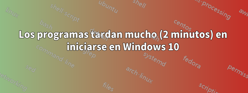 Los programas tardan mucho (2 minutos) en iniciarse en Windows 10