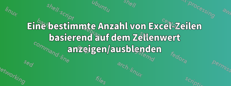 Eine bestimmte Anzahl von Excel-Zeilen basierend auf dem Zellenwert anzeigen/ausblenden