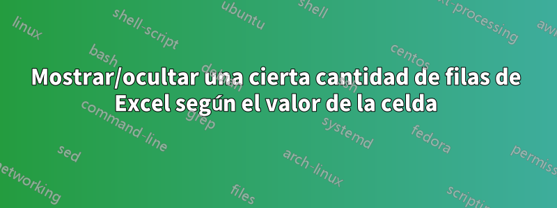 Mostrar/ocultar una cierta cantidad de filas de Excel según el valor de la celda