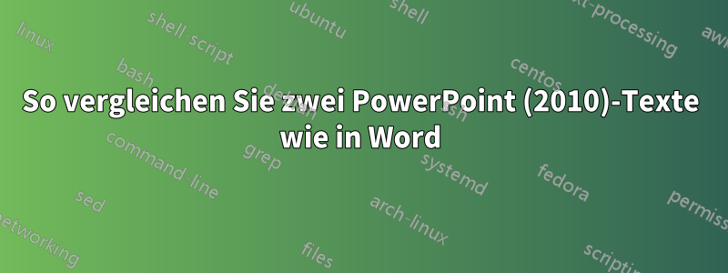 So vergleichen Sie zwei PowerPoint (2010)-Texte wie in Word