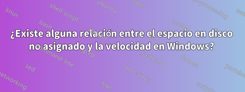 ¿Existe alguna relación entre el espacio en disco no asignado y la velocidad en Windows?