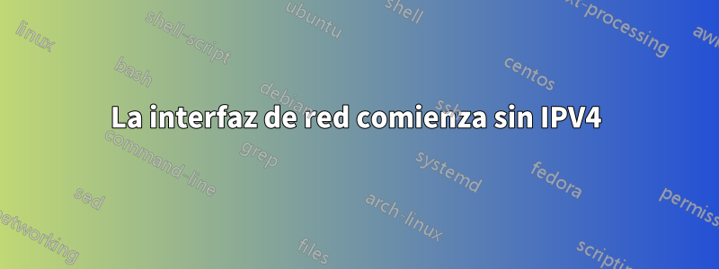 La interfaz de red comienza sin IPV4