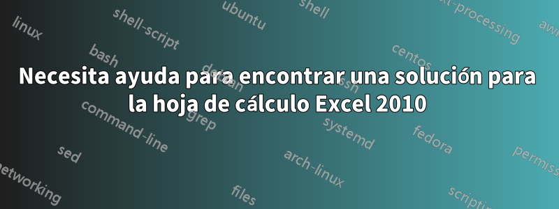 Necesita ayuda para encontrar una solución para la hoja de cálculo Excel 2010