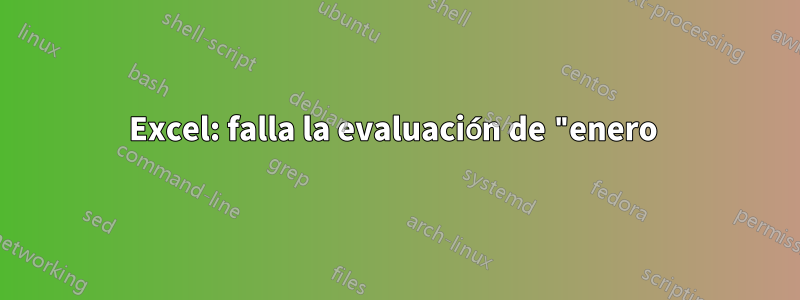 Excel: falla la evaluación de "enero 