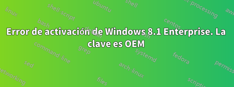 Error de activación de Windows 8.1 Enterprise. La clave es OEM