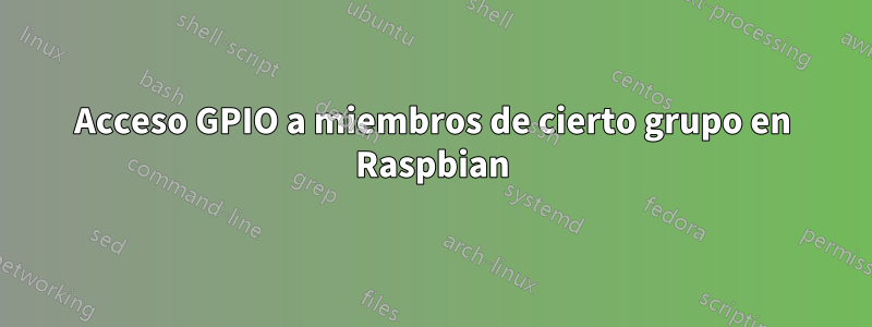 Acceso GPIO a miembros de cierto grupo en Raspbian