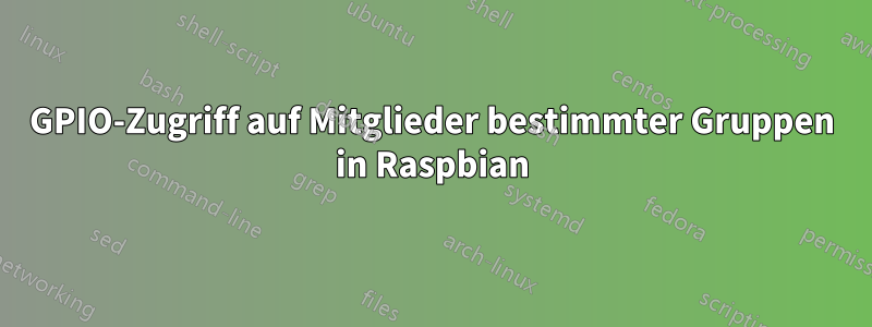 GPIO-Zugriff auf Mitglieder bestimmter Gruppen in Raspbian