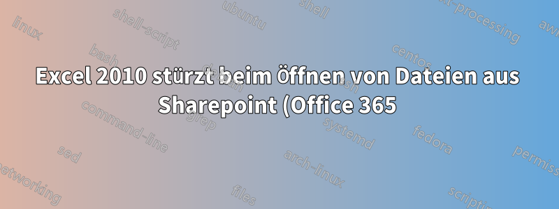 Excel 2010 stürzt beim Öffnen von Dateien aus Sharepoint (Office 365) ab