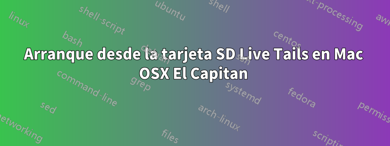 Arranque desde la tarjeta SD Live Tails en Mac OSX El Capitan