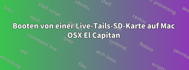 Booten von einer Live-Tails-SD-Karte auf Mac OSX El Capitan