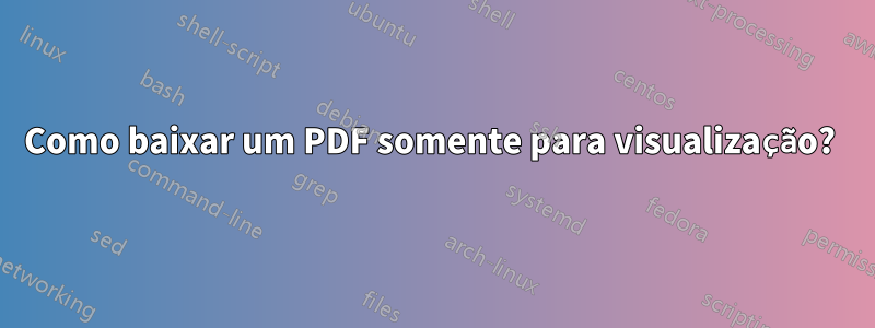 Como baixar um PDF somente para visualização? 