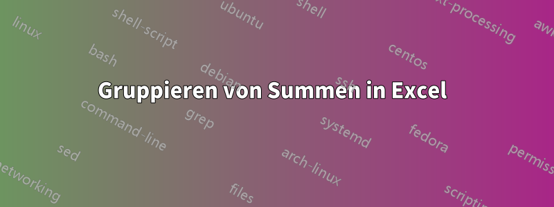 Gruppieren von Summen in Excel 