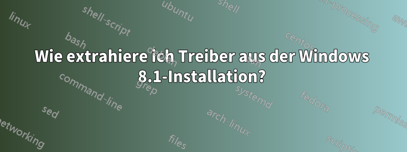 Wie extrahiere ich Treiber aus der Windows 8.1-Installation?