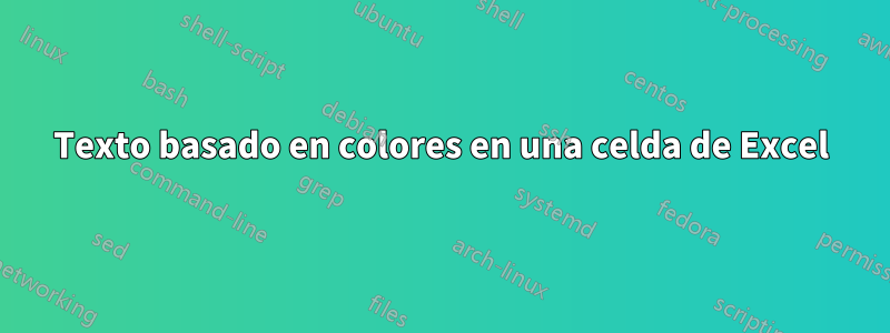 Texto basado en colores en una celda de Excel