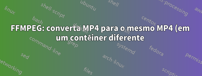 FFMPEG: converta MP4 para o mesmo MP4 (em um contêiner diferente) e adicione legendas
