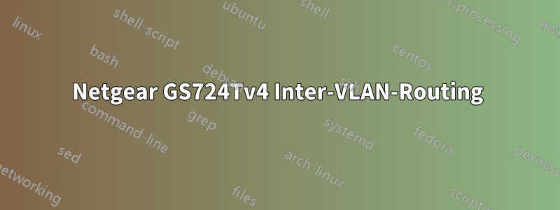 Netgear GS724Tv4 Inter-VLAN-Routing