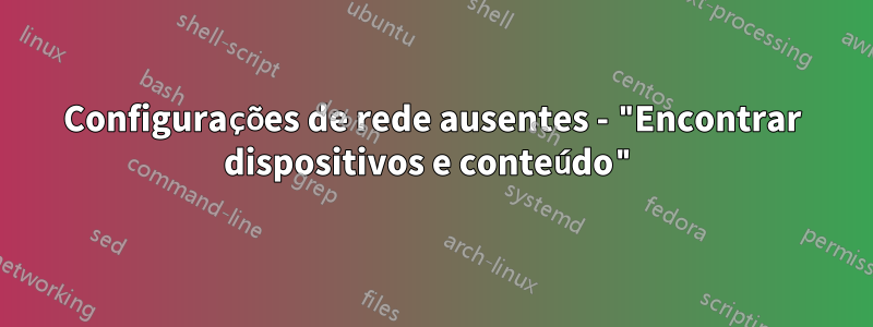 Configurações de rede ausentes - "Encontrar dispositivos e conteúdo"