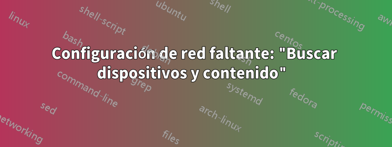 Configuración de red faltante: "Buscar dispositivos y contenido"