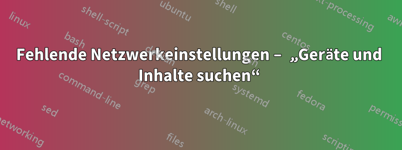 Fehlende Netzwerkeinstellungen – „Geräte und Inhalte suchen“