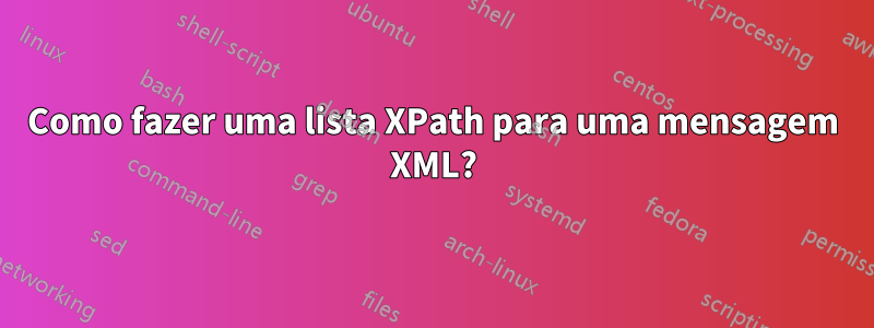 Como fazer uma lista XPath para uma mensagem XML?