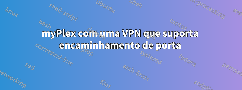 myPlex com uma VPN que suporta encaminhamento de porta