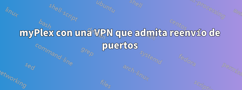 myPlex con una VPN que admita reenvío de puertos