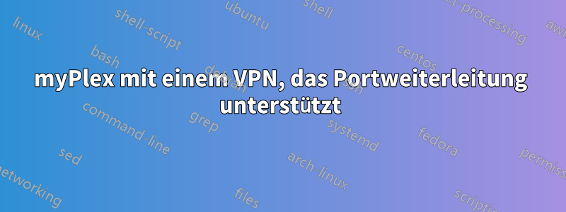 myPlex mit einem VPN, das Portweiterleitung unterstützt