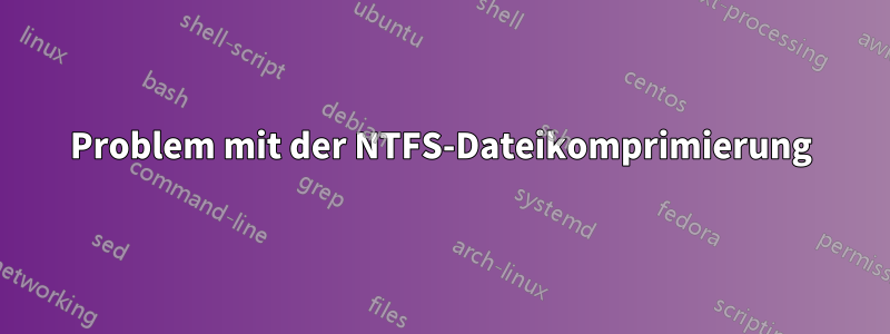 Problem mit der NTFS-Dateikomprimierung