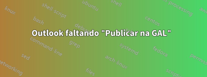 Outlook faltando "Publicar na GAL"