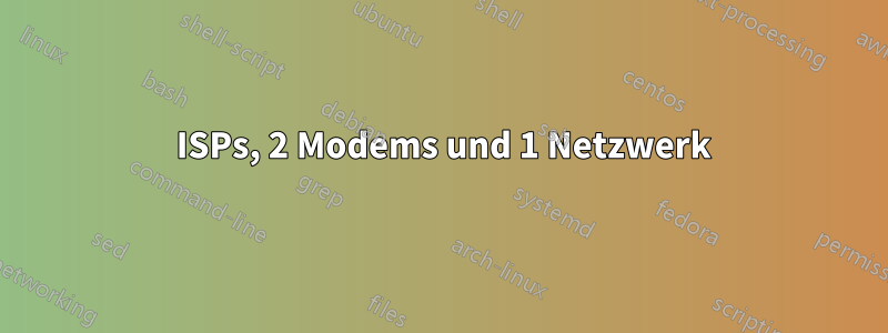 2 ISPs, 2 Modems und 1 Netzwerk