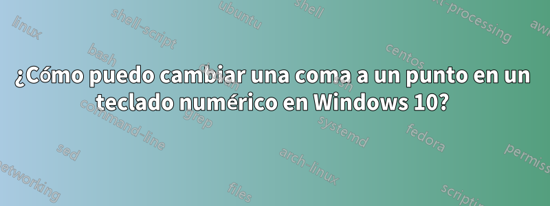 ¿Cómo puedo cambiar una coma a un punto en un teclado numérico en Windows 10?