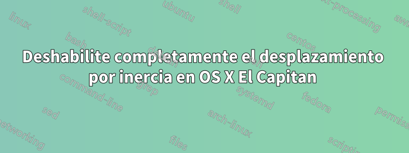 Deshabilite completamente el desplazamiento por inercia en OS X El Capitan