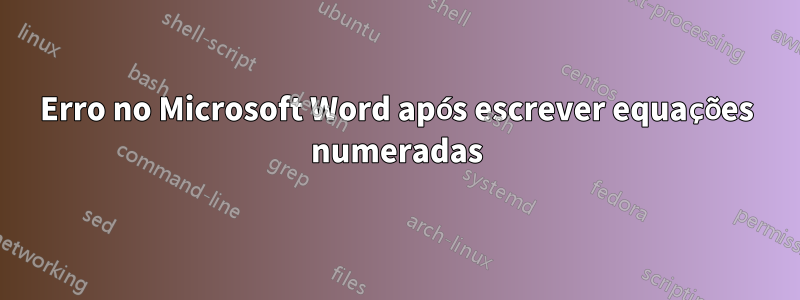 Erro no Microsoft Word após escrever equações numeradas