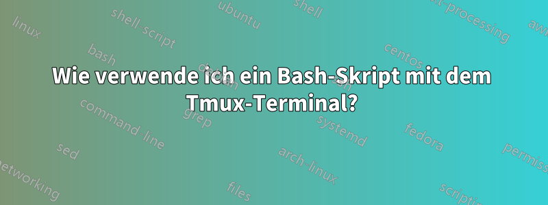 Wie verwende ich ein Bash-Skript mit dem Tmux-Terminal?