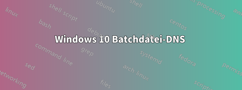 Windows 10 Batchdatei-DNS